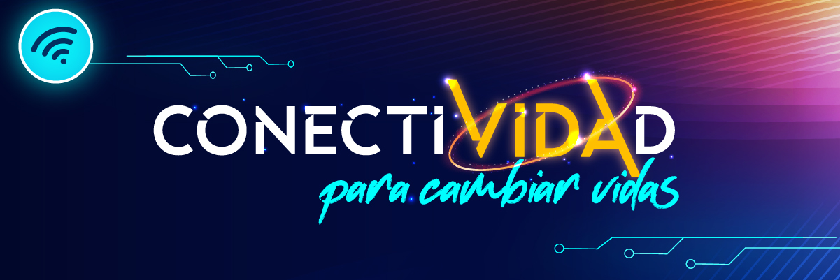 Conectividad para cambiar vidas Conectividad para cambiar vidas